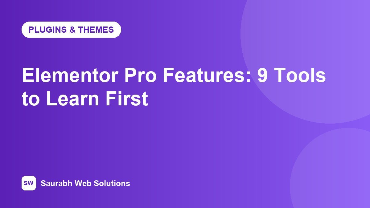 Elementor Pro Features Explained: The 9 Tools Worth Learning First - cover image